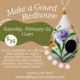 Make a Gourd Birdhouse workshop. Saturday, February 24th at 11AM
