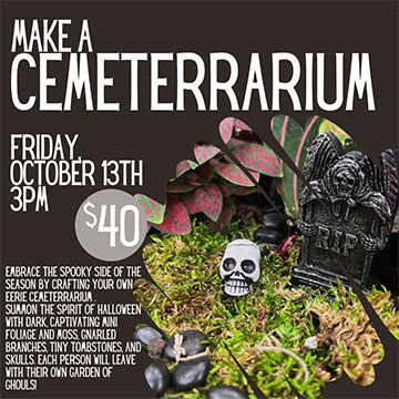 Make a cemeterrarium. Friday October 13th @ 3PM