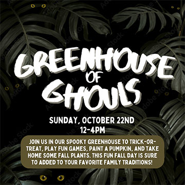  Greenhouse of Ghouls. Sunday October 22nd 12-4 PM.