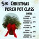 Join us for a Christmas porch pot workshop—multiple dates and times available.