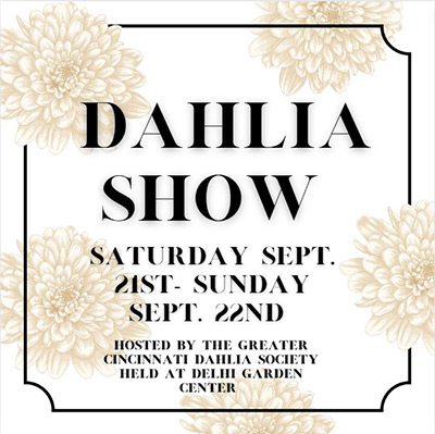 The Greater Cincinnati Dahlia Society is hosting a Dahlia Show here at Delhi Garden Center on Saturday September 21st and Sunday September 22nd !