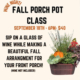 Bring your own wine to sip on while making a beautiful fall arrangement for your porch - Wednesday September 18th at 6 PM. $40 registration fee