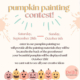 Enter our pumpkin painting contest September 28-October 6. Painting materials will be provided in the back of the greenhouse! More details