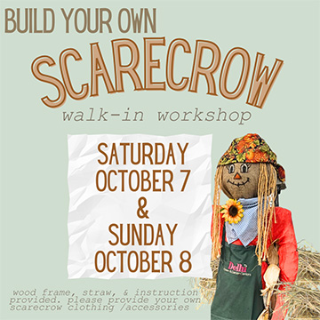 Build a scarecrow walk-in workshop. Saturday October 7th and Sunday the 8th.